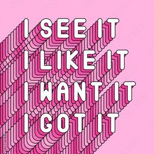 I see it. I like it. I want it. I got it!